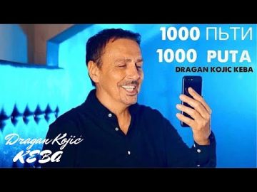 Dragan Kojic Keba - 1000 Puta Official Video 2023