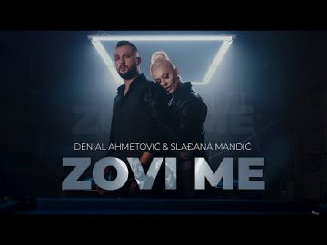 DENIAL AHMETOVIC x SLADJANA MANDIC - ZOVI ME (OFFICIAL VIDEO)