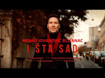 NENAD JOVANOVIC BLIZANAC - I STA SAD (official video)